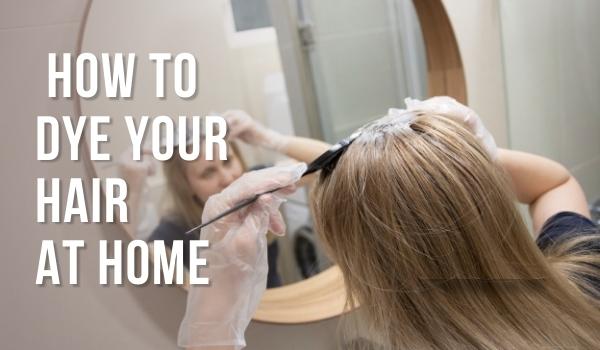 How to colour hair at home with 5 easy steps